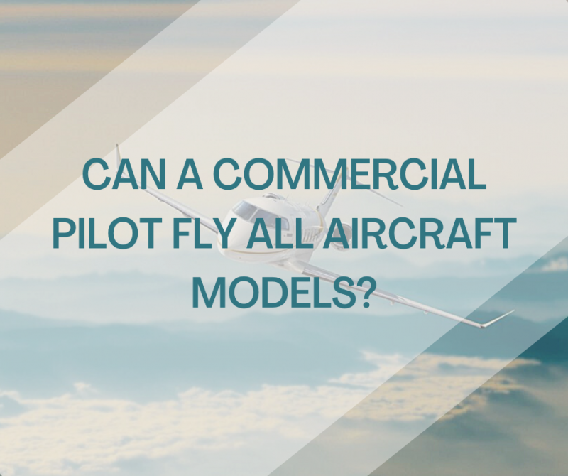 Can A Commercial Pilot Fly All Aircraft Models?