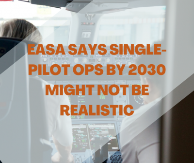 EASA says single-pilot ops by 2030 might not be realistic