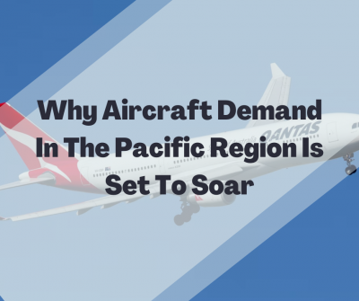Why Aircraft Demand In The Pacific Region Is Set To Soar